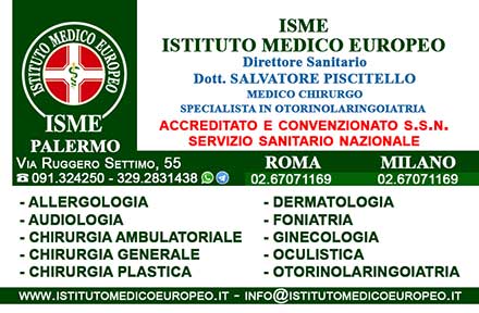 ISME - Istituto Medico Europeo Palermo, Direttore Sanitario Salvatore Piscitello, CONVENZIONATO SSN SERVIZIO SANITARIO NAZIONALE, Allergologia e Immunologia clinica, Audiologia, Chirurgia Ambulatoriale, Chirurgia Estetica, Chirurgia Funzionale ed estetica del naso, Chirurgia Generale, Chirurgia Laparoscopica, Chirurgia Plastica e Ricostruttiva, Foniatria, Ginecologia ed Ostetricia, Otorinolaringoiatria e Chirurgia Cervico - Facciale, Otorinolaringoiatria Pediatrica, CONVENZIONATO PALERMO, SSN PALERMO, MUTUA, Audiologia Convenzionata SSN Palermo 