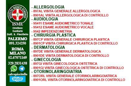 ISME - Istituto Medico Europeo Palermo, Direttore Sanitario Salvatore Piscitello, CONVENZIONATO SSN SERVIZIO SANITARIO NAZIONALE, Allergologia e Immunologia clinica, Audiologia, Chirurgia Ambulatoriale, Chirurgia Estetica, Chirurgia Funzionale ed estetica del naso, Chirurgia Generale, Chirurgia Laparoscopica, Chirurgia Plastica e Ricostruttiva, Foniatria, Ginecologia ed Ostetricia, Otorinolaringoiatria e Chirurgia Cervico - Facciale, Otorinolaringoiatria Pediatrica, CONVENZIONATO PALERMO, SSN PALERMO, MUTUA, 